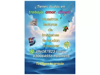 Amor, trabajo dinero. ¿Tienes dudas? Acude a nuestras Lectoras.