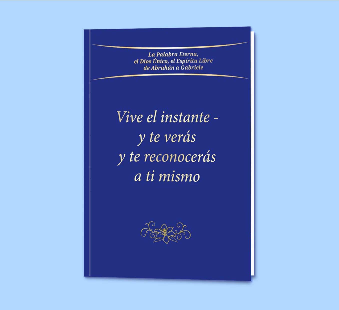 Vive el instante y te verás y te reconocerás a ti mi