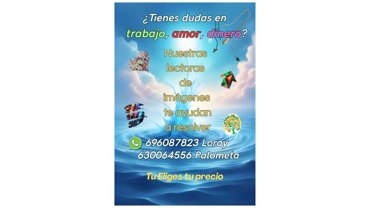 Amor, trabajo dinero. ¿Tienes dudas? Acude a nuestras Lectoras.